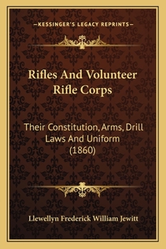 Paperback Rifles And Volunteer Rifle Corps: Their Constitution, Arms, Drill Laws And Uniform (1860) Book