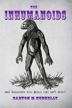 Paperback The Inhumanoids: Real Encounters with Beings that can't Exist! Book