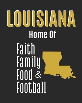 Paperback Louisiana Home of Faith Family Food & Football: Lined notebook for women and men; Louisiana gift Book