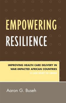 Hardcover Empowering Resilience: Improving Health Care Delivery in War-Impacted African Countries Book