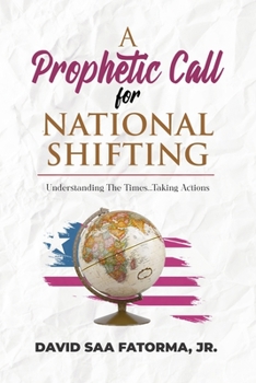Paperback A Prophetic Call for National Shifting: An Understanding of the Time and Seasons and Taking the Necessary Actions to Seize Them Book