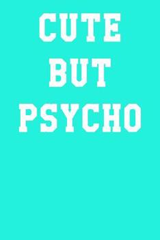 Cute But Psycho: College Ruled Notebook 6”x9” 120 Pages
