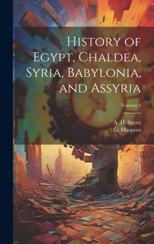 Hardcover History of Egypt, Chaldea, Syria, Babylonia, and Assyria; Volume 4 Book