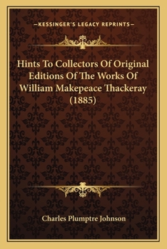 Paperback Hints To Collectors Of Original Editions Of The Works Of William Makepeace Thackeray (1885) Book