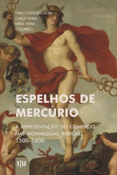 Espelhos de Mercúrio: A representação do comércio nas Monarquias Ibéricas, 1500-1800 (Investigação) (Portuguese Edition)
