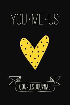 Paperback You Me Us Couples Journal: Fill in the Blank Notebook and Memory Journal for Two (Yellow Heart) Book