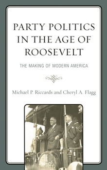 Hardcover Party Politics in the Age of Roosevelt: The Making of Modern America Book