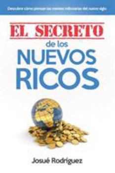 Paperback El Secreto de los Nuevos Ricos: Descubre Cómo Piensan Las Mentes Millonarias Del Nuevo Siglo [Spanish] Book