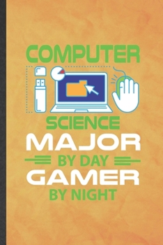 Computer Science Major by Day Gamer by Night: Funny Blank Lined Computer Science Notebook/ Journal, Graduation Appreciation Gratitude Thank You Souvenir Gag Gift, Stylish Graphic 110 Pages