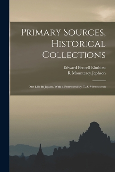 Paperback Primary Sources, Historical Collections: Our Life in Japan, With a Foreword by T. S. Wentworth Book