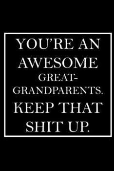 You're An Awesome Great-Grandparents. Keep That Shit Up.: Blank Lined Dott Notebook / Funny Quotes / Journal / Diary / Composition Book / Daily ... Gag Gift Gift for Family Relationship