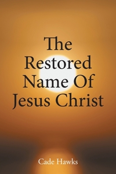 Paperback The Restored Name Of Jesus Christ Book