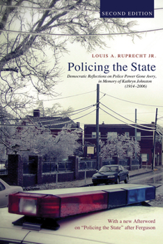 Paperback Policing the State, Second Edition: Democratic Reflections on Police Power Gone Awry, in Memory of Kathryn Johnston (1914-2006) Book