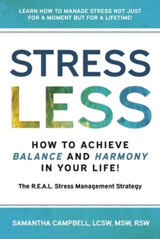 Stress Less: How to Achieve Balance and Harmony in Your Life!: The R.E.A.L. Stress Management Strategy
