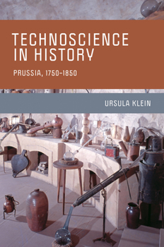 Technoscience in History: Prussia, 1750-1850 - Book  of the Transformations: Studies in the History of Science and Technology