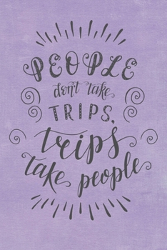 Paperback People Don't Take Trips, Trips Take People: Travel Planner Adventure Journal Book