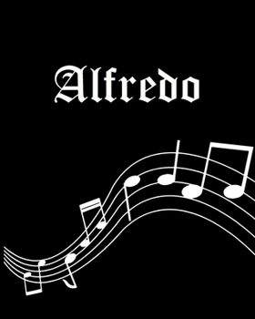 Alfredo: Sheet Music Note Manuscript Notebook Paper | Personalized Custom First Name Cover | Musician Composer Instrument Composition Book | 12 Staves ... | Create, Compose & Write Creative Songs