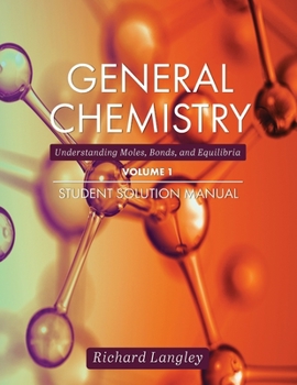 Paperback General Chemistry: Understanding Moles, Bonds, and Equilibria Student Solution Manual, Volume 1 Book