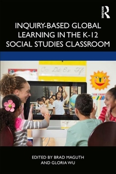 Paperback Inquiry-Based Global Learning in the K-12 Social Studies Classroom Book