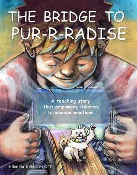 Paperback The Bridge to Pur-R-Radise: A Teaching Story That Empowers Children to Manage Emotion Book