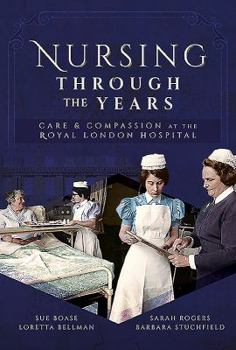 Paperback Nursing Through the Years: Care and Compassion at the Royal London Hospital Book