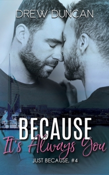 Because It's Always You - Book #4 of the Just Because