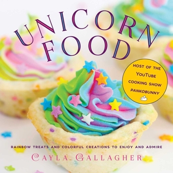 Hardcover Unicorn Food: Rainbow Treats and Colorful Creations to Enjoy and Admire Book