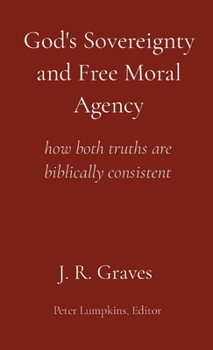 Paperback God's Sovereignty and Free Moral Agency: how both truths are biblically consistent Book