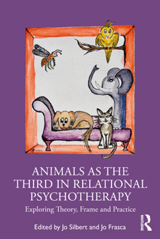 Paperback Animals as the Third in Relational Psychotherapy: Exploring Theory, Frame and Practice Book
