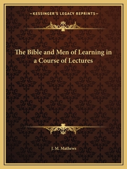 Paperback The Bible and Men of Learning in a Course of Lectures Book