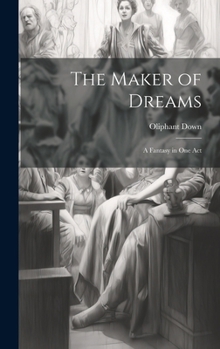 Hardcover The Maker of Dreams; a Fantasy in one Act Book