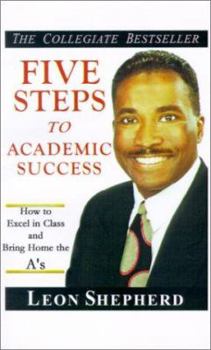 Paperback Five Steps to Academic Success: How to Excel in Class and Bring Home the A's Book
