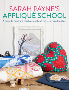 Paperback Sarah Payne's Applique School: A Guide to Hand and Machine Applique for Sewers and Quilters Book