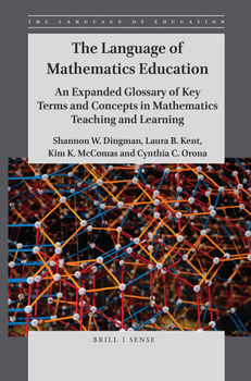 Hardcover The Language of Mathematics Education: An Expanded Glossary of Key Terms and Concepts in Mathematics Teaching and Learning Book