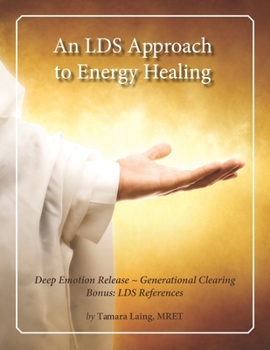 Paperback An LDS Approach to Energy Healing: Deep Emotion Release & Generational Clearing Book