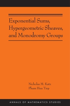 Paperback Exponential Sums, Hypergeometric Sheaves, and Monodromy Groups Book