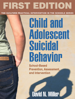 Child and Adolescent Suicidal Behavior: School-Based Prevention, Assessment, and Intervention - Book  of the Practical Intervention in the Schools Series