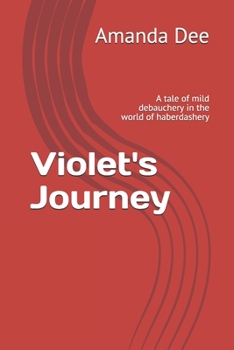 Paperback Violet's Journey: A tale of mild debauchery in the world of haberdashery Book