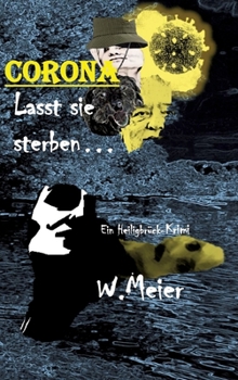 CORONA Lasst sie sterben...brandaktueller Gegenwartskrimi: Ein Heiligbrück-Krimi (German Edition)