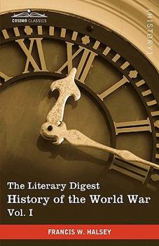 Paperback The Literary Digest History of the World War, Vol. I (in Ten Volumes, Illustrated): Compiled from Original and Contemporary Sources: American, British Book
