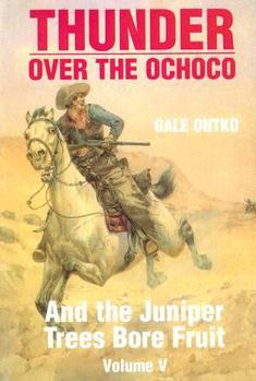 Thunder Over the Ochoco Volume V-And The Juniper Trees Bore Fruit (Thunder Over the Ochoco) - Book #5 of the Thunder Over the Ochoco