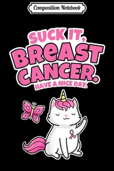 Composition Notebook: Funny Suck It Breast Cancer Quote with Caticorn & Butterfly
