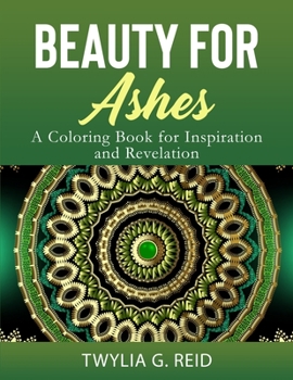 Paperback Beauty for Ashes: A Coloring Book for Inspiration and Revelation Book