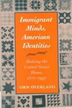 Hardcover Immigrant Minds, American Identities: Making the United States Home, 1870-1930 Book