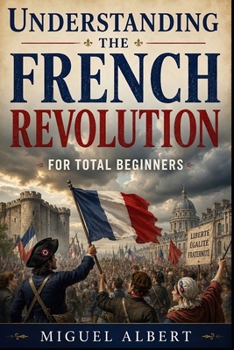 Paperback Understanding the French Revolution: For Total Beginners Book