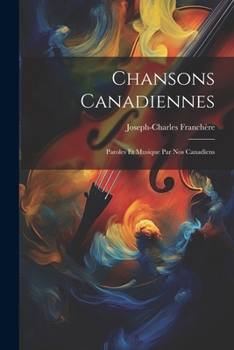Paperback Chansons canadiennes: Paroles et musique par nos Canadiens [French] Book