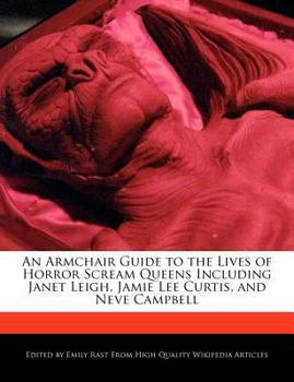 Paperback An Armchair Guide to the Lives of Horror Scream Queens Including Janet Leigh, Jamie Lee Curtis, and Neve Campbell Book