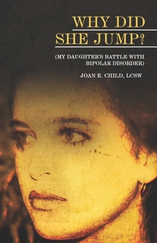 Paperback Why Did She Jump? (My Daughter's Battle with Bipolar Disorder) Book