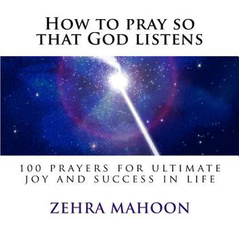 Paperback How to pray so that God listens: 100 prayers for ultimate joy and success in life Book