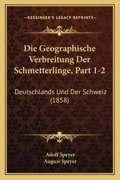 Paperback Die Geographische Verbreitung Der Schmetterlinge, Part 1-2: Deutschlands Und Der Schweiz (1858) [German] Book